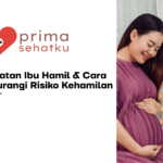 Informasi Kesehatan Ibu Hamil & Cara Mengurangi Risiko Kehamilan Primasehatku