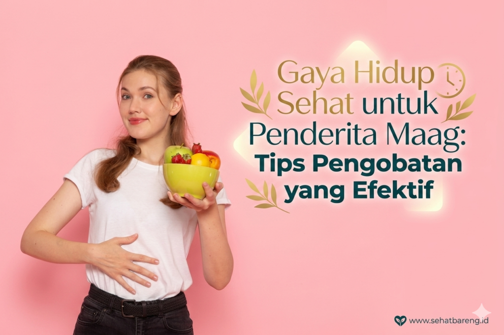 Gaya Hidup Sehat untuk Penderita Maag: Tips Pengobatan yang Efektif