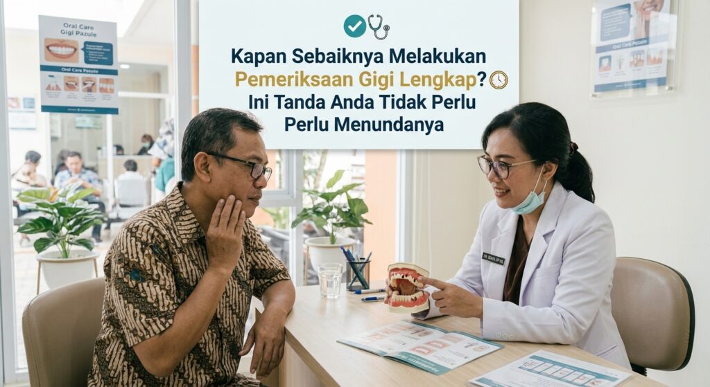 Kapan Sebaiknya Melakukan Pemeriksaan Gigi Lengkap? Ini Tanda Anda Tidak Perlu Menundanya