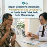 Kapan Sebaiknya Melakukan Pemeriksaan Gigi Lengkap? Ini Tanda Anda Tidak Perlu Menundanya