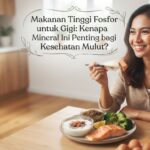 Makanan Tinggi Fosfor untuk Gigi: Kenapa Mineral Ini Penting bagi Kesehatan Mulut?